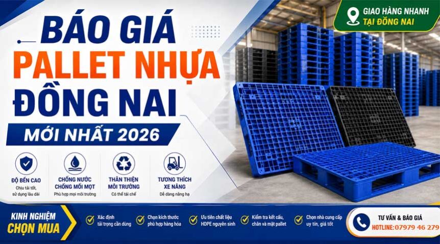 Báo giá pallet nhựa Đồng Nai mới nhất 2026 và kinh nghiệm chọn mua