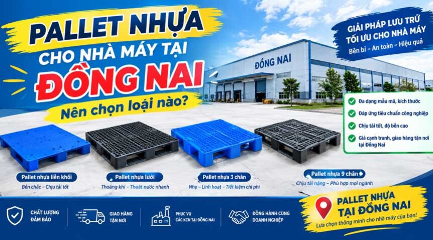 Pallet nhựa cho nhà máy tại Đồng Nai – Nên chọn loại nào?
