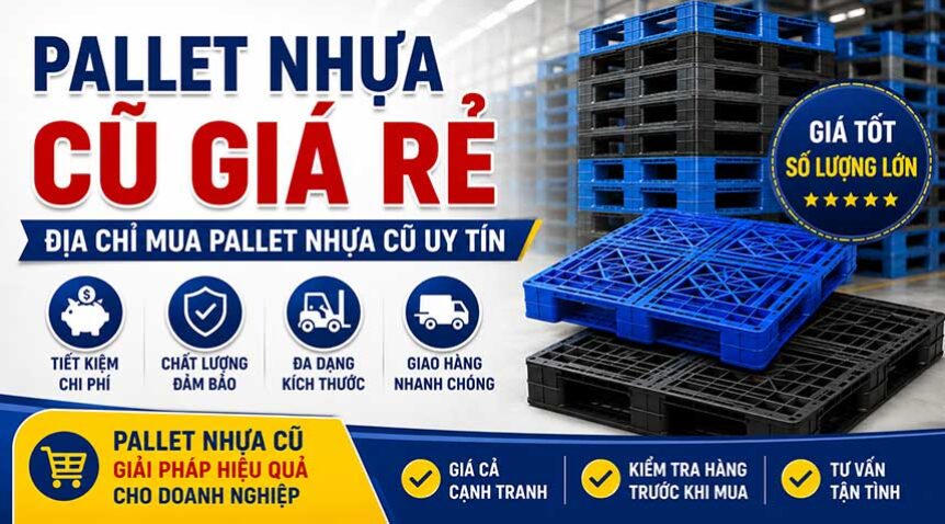 Pallet nhựa cũ giá rẻ – Địa chỉ mua pallet nhựa cũ uy tín