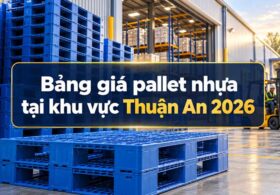 Bảng giá pallet nhựa tại khu vực Thuận An mới nhất năm 2026
